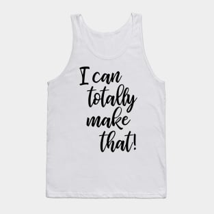 I Can Totally Make That! Tank Top